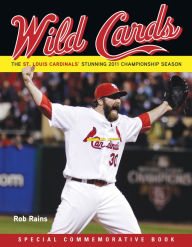 Title: Wild Cards: The St. Louis Cardinals' Stunning 2011 Championship Season (Including 2011 Baseball World Series), Author: Rob Rains