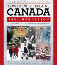 Title: How Hockey Explains Canada: The Sport That Defines a Country, Author: Paul Henderson