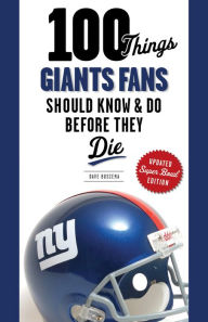 Title: 100 Things Giants Fans Should Know & Do Before They Die, Author: Dave Buscema