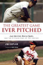 Greatest Game Ever Pitched: Juan Marichal, Warren Spahn, and the Pitching Duel of the Century