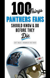 Title: 100 Things Panthers Fans Should Know & Do Before They Die, Author: Scott Fowler