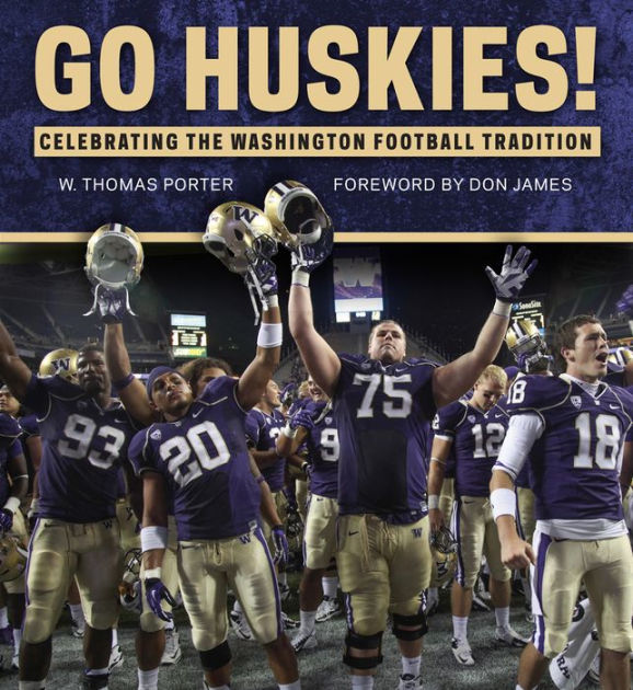 Go Huskies!: Celebrating The Washington Football Tradition By W. Thomas ...