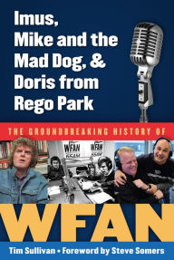 Title: Imus, Mike and the Mad Dog, & Doris from Rego Park: The Groundbreaking History of WFAN, Author: Tim Sullivan