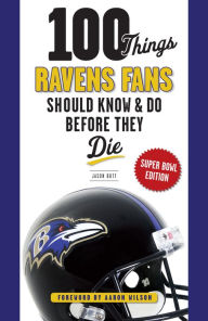 Title: 100 Things Ravens Fans Should Know & Do Before They Die, Author: Jason Butt