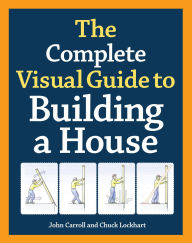 Title: The Complete Visual Guide to Building a House, Author: John Carroll