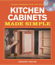 Title: Building Kitchen Cabinets Made Simple: A Book and Companion Step-by-Step Video DVD, Author: Gregory Paolini