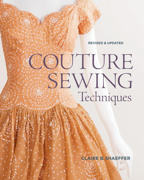 Couture Sewing Techniques, Revised and Updated by Claire B. Shaeffer