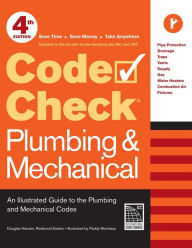 Title: Code Check Plumbing & Mechanical 4th Edition: An Illustrated Guide to the Plumbing and Mechanical Codes / Edition 4, Author: Redwood Kardon