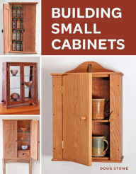 Title: Building Small Cabinets, Author: Doug Stowe