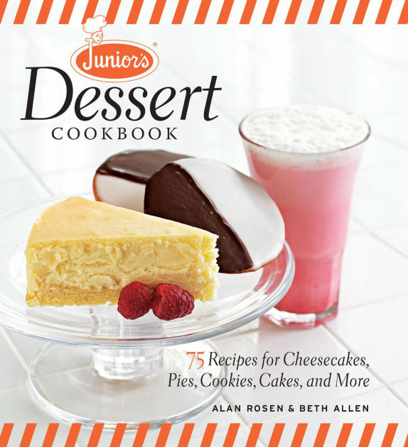 Junior's Dessert Cookbook 75 Recipes for Cheesecakes, Pies, Cookies, Cakes, and More by Beth