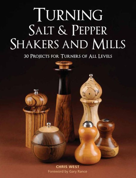 Turning Salt & Pepper Shakers and Mills: 30 Projects for Turners of All Levels