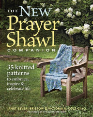 Title: The New Prayer Shawl Companion: 35 Knitted Patterns to Embrace Inspire & Celebrate Life, Author: Janet Severi Bristow
