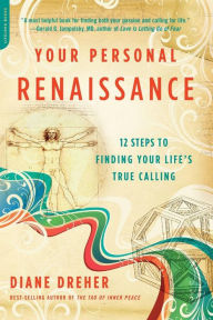 Title: Your Personal Renaissance: 12 Steps to Finding Your Life's True Calling, Author: Diane Dreher