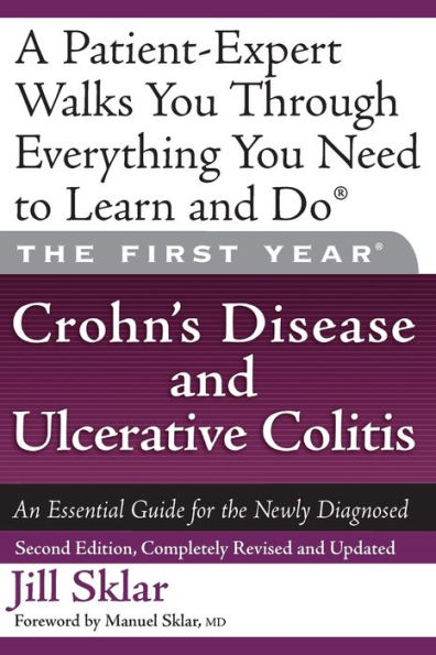 The First Year: Crohn's Disease and Ulcerative Colitis: An Essential Guide for the Newly Diagnosed