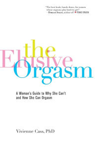 Title: The Elusive Orgasm: A Woman's Guide to Why She Can't and How She Can Orgasm, Author: Vivienne Cass