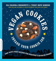 Title: Vegan Cookies Invade Your Cookie Jar: 100 Dairy-Free Recipes for Everyone's Favorite Treats, Author: Isa Chandra Moskowitz