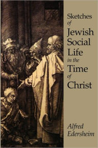Sketches Of Jewish Social Life In The Time Of Christ