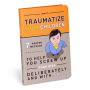 How to Traumatize Your Children: 7 Proven Methods to Help You Screw Up Your Kids Deliberately and with Skill