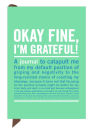 Okay Fine, I'm Grateful! Mini Inner-Truth Journal