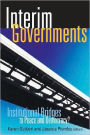 Interim Governments: Institutional Bridges to Peace and Democracy?