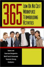 365 Low or No Cost Workplace Teambuilding Activities: Games and Exercises Designed to Build Trust and Encourage Teamwork among Employees