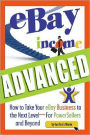 eBay Income Advanced: How to Take Your eBay Business to the Next Level For PowerSellers and Beyond