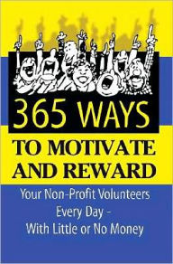 Title: 365 Ideas for Recruiting, Retaining, Motivating and Rewarding Your Volunteers: A Complete Guide for Nonprofit Organizations, Author: Sunny Fader