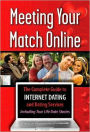 Meeting Your Match Online: The Complete Guide to Internet Dating and Dating Service--Including True Life Date Stories