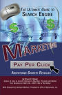 The Ultimate Guide to Search Engine Marketing: Pay Per Click Advertising Secrets Revealed