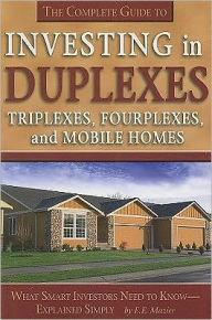 Title: The Complete Guide to Investing in Duplexes, Triplexes, Fourplexes, and Mobile Homes: What Smart Investors Need to Know Explained Simply, Author: Edith Mazier
