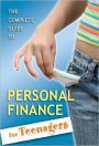 The Complete Guide to Personal Finance: For Teenagers and College Students