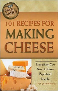 Title: 101 Recipes for Making Cheese: Everything You Need to Know Explained Simply, Author: Atlantic Publishing Company