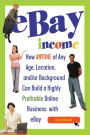eBay Income: How ANYONE of Any Age, Location, and/or Background Can Build a Highly Profitable Online Business with eBay REVISED 2ND EDITION