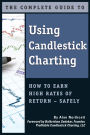 The Complete Guide to Using Candlestick Charting How to Earn High Rates of Return-Safely