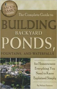 The Complete Guide to Building Backyard Ponds, Fountains, and Waterfalls for Homeowners: Everything You Need to Know Explained Simply