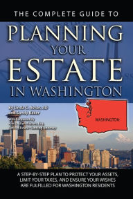 Title: The Complete Guide to Planning Your Estate In Washington A Step-By-Step Plan to Protect Your Assets, Limit Your Taxes, and Ensure Your Wishes Are Fulfilled for Washington Residents, Author: Linda C. Ashar