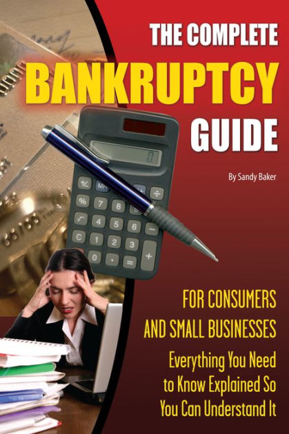 The Complete Bankruptcy Guide For Consumers And Small Businesses ...