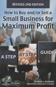 How to Buy and/or Sell a Small Business for Maximum Profit: A Step-By-Step Guide- with CD-ROM REVISED 2ND EDITION