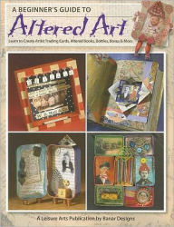 Beginner's Guide to Altered Art (Leisure Arts #4536)
