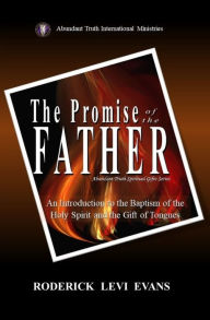 Title: The Promise of the Father: An Introduction to the Baptism of the Holy Spirit and the Gift of Tongues, Author: Roderick L Evans