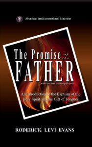 Title: The Promise of the Father: An Introduction to the Baptism of the Holy Spirit and the Gift of Tongues, Author: Roderick L. Evans