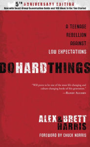 Title: Do Hard Things: A Teenage Rebellion Against Low Expectations, Author: Alex Harris