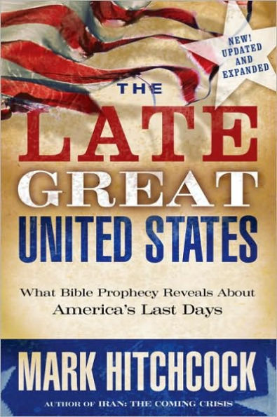 Late Great United States: What Bible Prophecy Reveals about America's Last Days