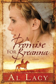 Title: A Promise for Breanna, Author: Al Lacy