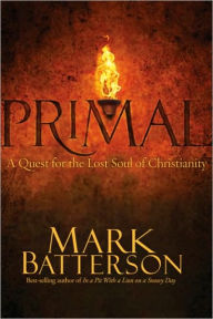 Title: Primal: A Quest for the Lost Soul of Christianity, Author: Mark Batterson