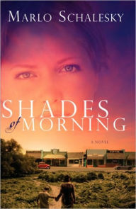 Title: Shades of Morning: A Novel, Author: Marlo Schalesky