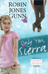 Title: Only You, Sierra: Book 1 in the Sierra Jensen Series, Author: Robin Jones Gunn