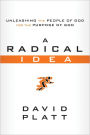 A Radical Idea: Unleashing the People of God for the Purpose of God