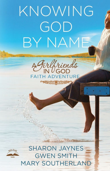 Knowing God by Name: A Girlfriends in God Faith Adventure