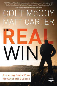 Title: The Real Win: Pursuing God's Plan for Authentic Success, Author: Colt McCoy